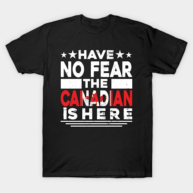 Have No Fear The Canadian Is Here T-Shirt by Kelleh Co. 